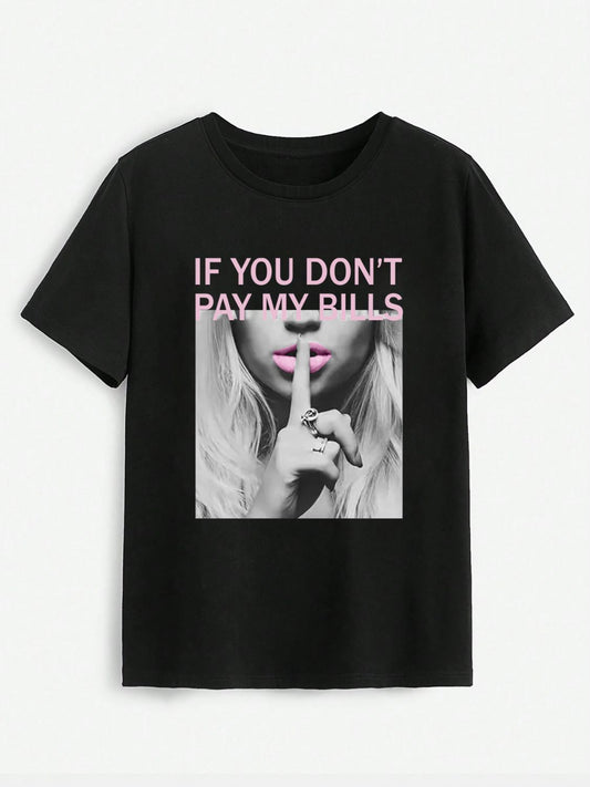 "IF YOU DON'T PAY MY BILLS" Round Neck T-Shirt